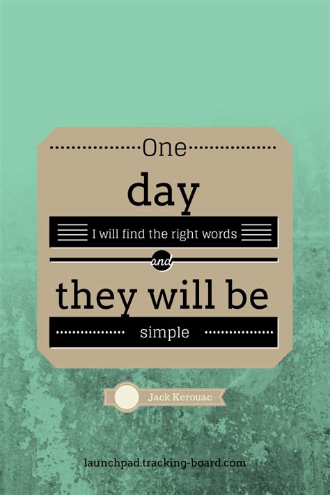 One Day I Will Find The Right Words And They Will Be Simple Jack