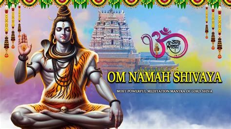 Om Namah Shivaya Most Powerful Meditation Mantra Of Lord Shiva