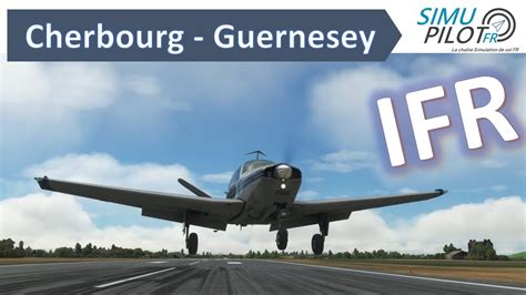 Simu Vol Ifr Cherbourg Lfrc Guernesey Egjb En Bonanza V B