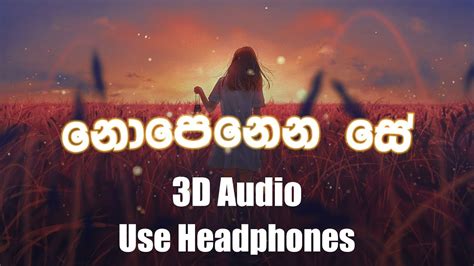 Nopenena Se නොපෙනෙන සේ Sashika Nisansala 3d Audio Use