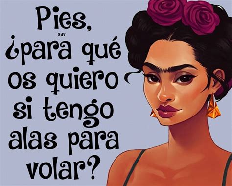 Pies Para Qu Los Quiero Si Tengo Alas Para Volar Frases De