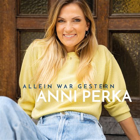 ANNI PERKA Am 03 09 2021 Erscheint Ihr Neuer Song Allein War Gestern