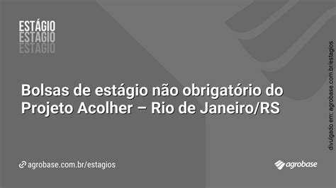 Bolsas de estágio não obrigatório do Projeto Acolher Rio de Janeiro