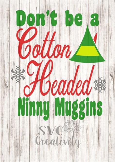 Dont Be A Cotton Headed Ninny Muggins Svg The Elf Svg Etsy