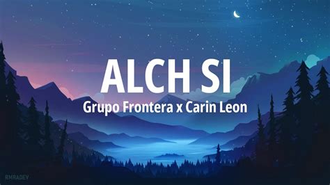 Grupo Frontera Ft Carin Leon Alch Si Letra YouTube