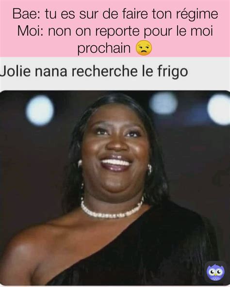 Bae tu es sur de faire ton régime Moi non on reporte pour le moi