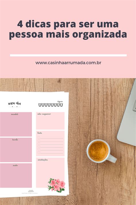 4 Dicas Para Ser Uma Pessoa Mais Organizada Casinha Arrumada Dicas