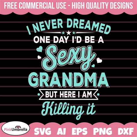 I Never Dreamed Sexy Grandma Svg Grandmother Svg Best Etsy