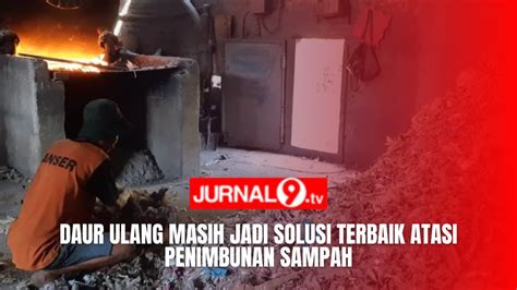 DAUR ULANG MASIH JADI SOLUSI TERBAIK ATASI PENIMBUNAN SAMPAH YouTube