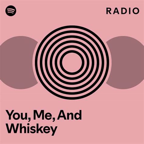 You Me And Whiskey Radio Playlist By Spotify Spotify