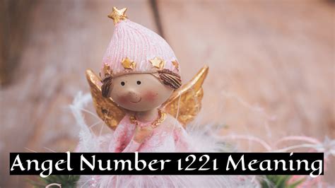 Angel Number 1221 Meaning Symbolism And Spiritual Significance