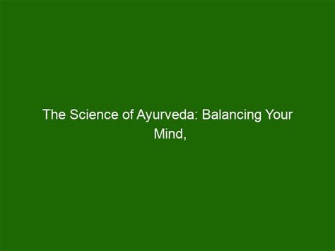 The Science Of Ayurveda Balancing Your Mind Body And Spirit Health