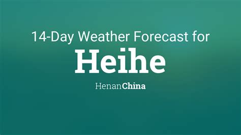 Heihe, Henan, China 14 day weather forecast