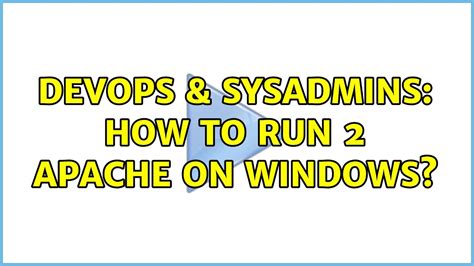 DevOps SysAdmins How To Run 2 Apache On Windows YouTube