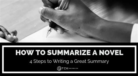 How To Summarize A Novel 4 Steps To Writing A Great Summary Tck Publishing