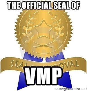 The Official Seal Of Vmp Seal Of Approval Meme Generator