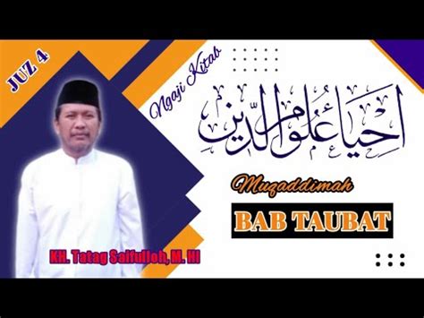 Kh Tatag Saifulloh Ngaji Kitab Ihya Ulumiddin Muqoddimah Bab Taubat