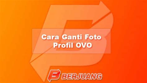 Inilah Cara Ganti Foto Profil Ovo Ubah Gambar Akun