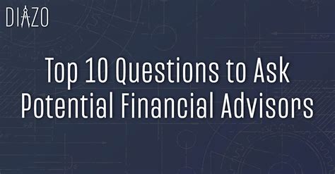 Top 10 Questions To Ask Potential Financial Advisors