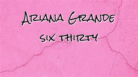 Ariana Grande Six Thirty Lyrics YouTube