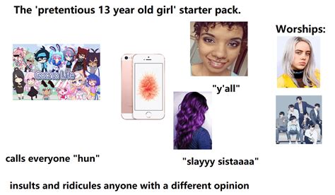 Pretentious 13 Year Old Girl Starter Pack R Starterpacks