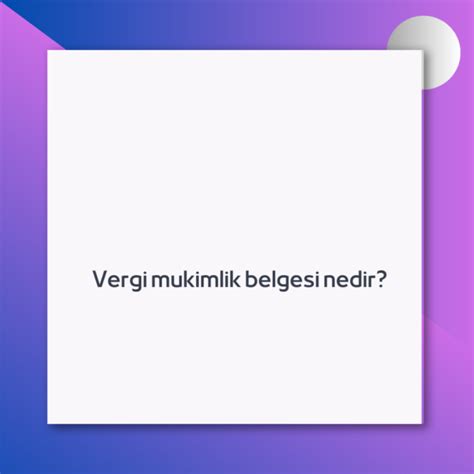 Vergi mukimlik belgesi nedir Ne Demek Zıt Anlamı Eş Anlamı