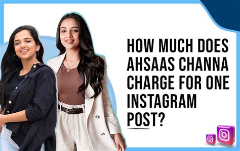 How Much Does Ahsaas Channa Charge for One Instagram Post?