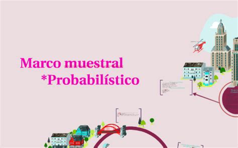 Marco Muestral Probabil Stico By Yuritzy Andrea Ramos Moreno On Prezi