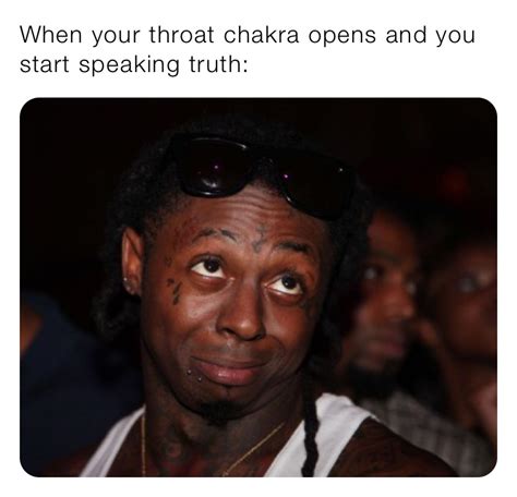 When Your Throat Chakra Opens And You Start Speaking Truth Unfazed