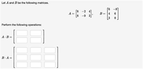 SOLVED Let A And B Be The Following Matrices 6 8 B 4 6 3 8 8 2 4