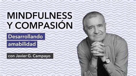 Curso Online Mindfulness Y Compasi N De Javier G Campayo Youtube