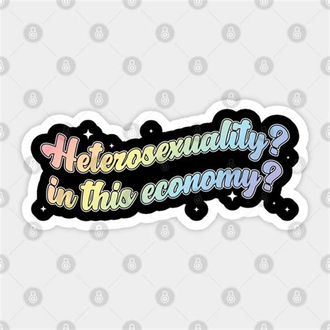 Heterosexuality In This Economy Pride Sticker TeePublic