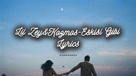 Lil Zey And Kozmos Eskisi Gibi Sözleri Lyrics Youtube