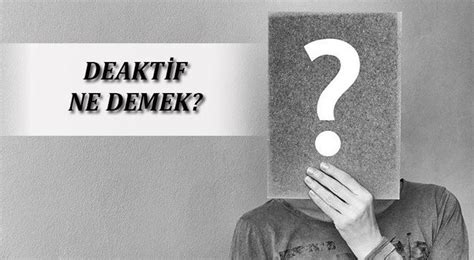 Deaktif Ne Demek Tdk Sözlük Anlamı Nedir Deaktif Etmek Ne Demek En