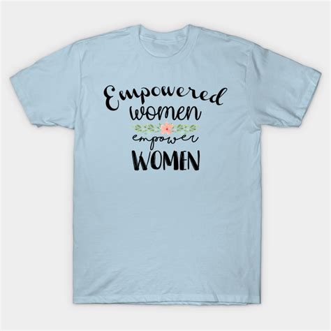 Empowered Women Empower Women Feminist T Shirt Teepublic