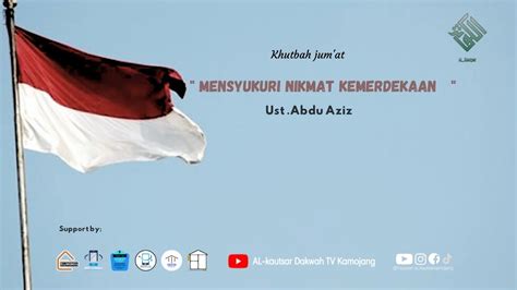 Khutbah Jum At Mensyukuri Nikmat Kemerdekaan Ustadz Abdu Aziz Youtube