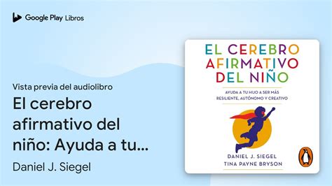 El cerebro afirmativo del niño Ayuda a tu hijo de Daniel J Siegel