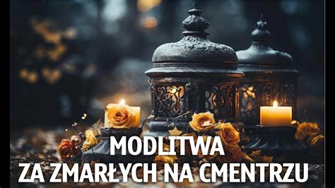 Modlitwa Za Zmar Ych Odmawiana Na Cmentarzu Youtube