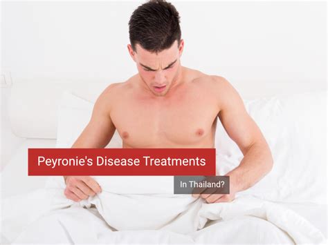 The Benefits Of Getting Peyronie S Disease Treatments In Thailand