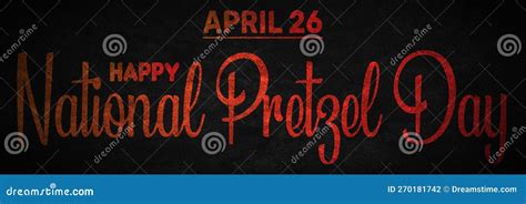 Happy National Pretzel Day April 26 Calendar Of April Text Effect