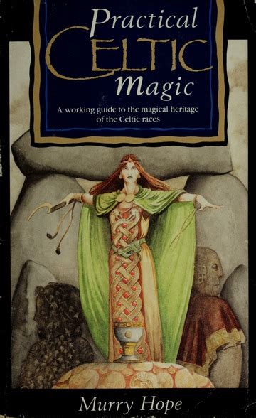 Practical Celtic Magic A Working Guide To The Magical Heritage Of The