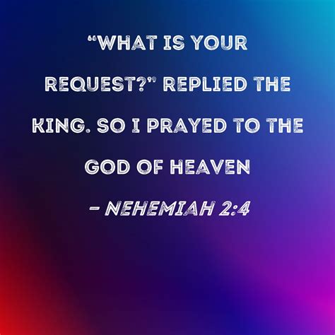 Nehemiah What Is Your Request Replied The King So I Prayed To