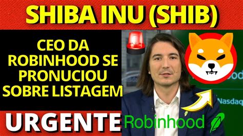 Shiba Inu Hoje Urgente Ceo Da Robinhood Vem A P Blico Falar Da