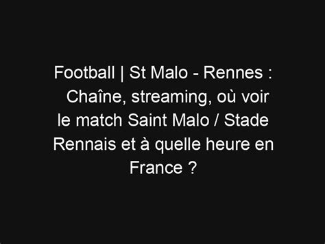 Football St Malo Rennes Cha Ne Streaming O Voir Le Match Saint