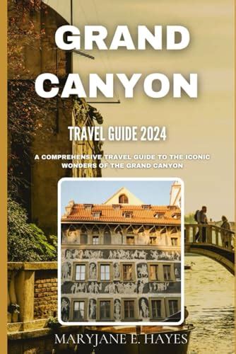 Grand Canyon Travel Guide A Comprehensive Travel Guide To The