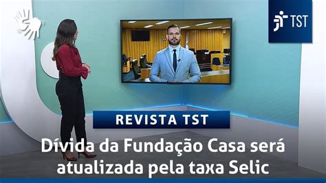 Dívida da fundação Casa será atualizada pela taxa Selic a partir da