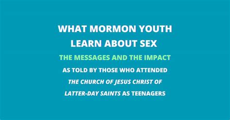 What Mormon Youth Learn About Sex The Messages And Impacts As Told By Those Who Attended The