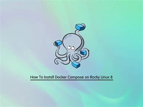 Best Way To Install Docker Compose On Rocky Linux