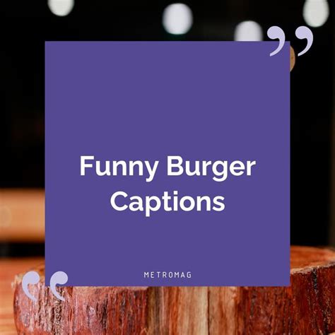 549 Burger Captions And Quotes For Instagram Food Quotes Funny