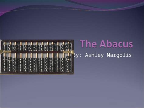 Ppt By Ashley Margolis What Is An Abacus An Abacus Is One Of The